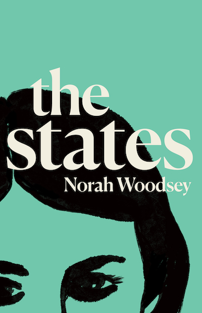 Book cover: The States by Norah Woodsey with black ink image of a woman's partially cropped face.