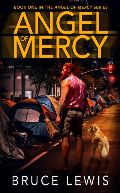 Book Cover: Angel of Mercy by Bruce Lewis with image of hirsute and tattooed man with dog next to homeless encampment.