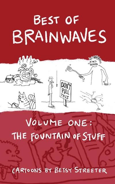 Book cover: Best of Brainwaves Volume One: The Fountain of Stuff by Betsy Streeter decorated with pen and ink cartoon images.