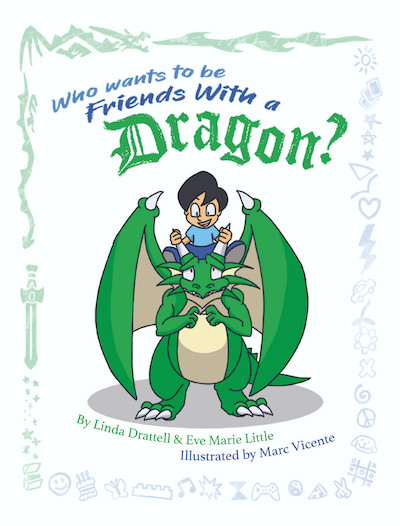 Book cover: Who Wants to be Friends with a Dragon by Linda Drattell with picture of a smiling boy sitting on a dragon's back.